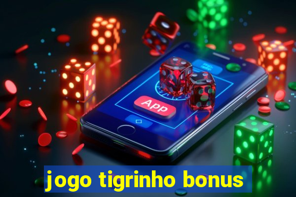 jogo tigrinho bonus